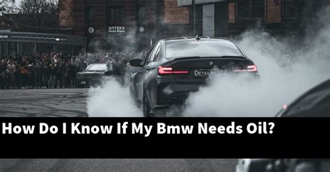 How do I know if my BMW needs oil?