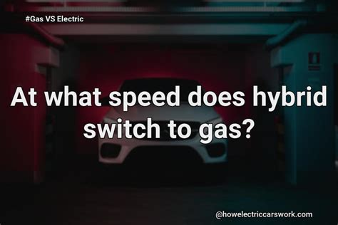 At What Speed Do Hybrids Switch To Gas?