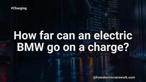 How far can an electric BMW go on one charge?