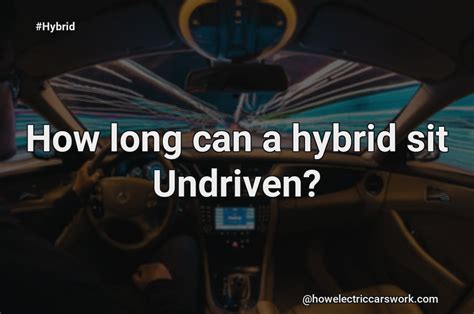 How Long Can A Hybrid Sit Undriven?