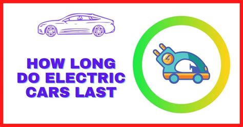 How long do electric cars last?