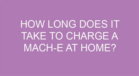 How Long Does It Take To Charge A Mach-E At Home?