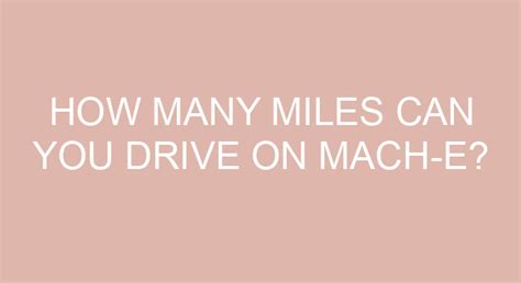 How Many Miles Can A Mach-E Go On A Full Charge?