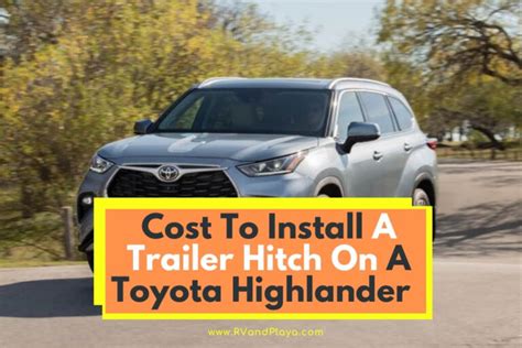 How Much Does It Cost To Install A Tow Hitch On A Toyota Highlander?