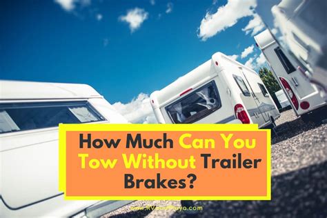 How Much Weight Can You Pull Without Trailer Brakes?