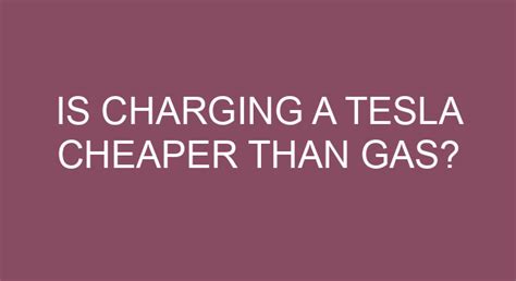 Is charging a Tesla cheaper than gas?