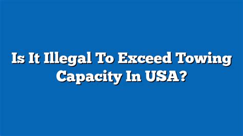 Is It OK To Exceed Towing Capacity?