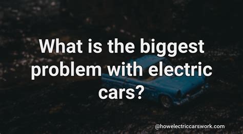 What Is The Biggest Problem With Electric Cars?