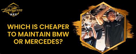 Which has cheaper maintenance BMW or Mercedes?