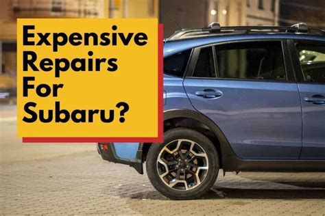 Are Subarus Expensive To Repair?