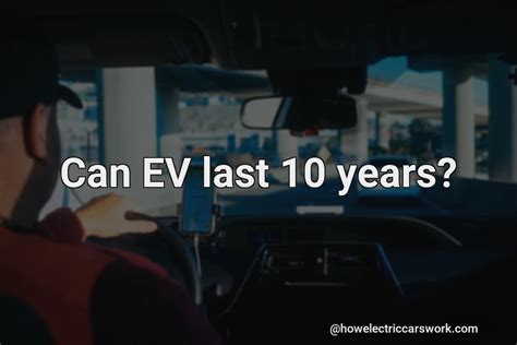 Can EV Last 10 Years?