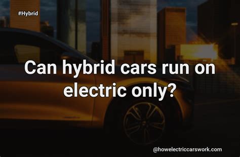 Can Hybrids Run On Electric Only?