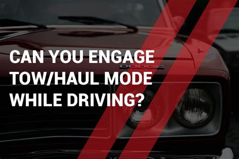 Can You Engage Tow Haul Mode While Driving?