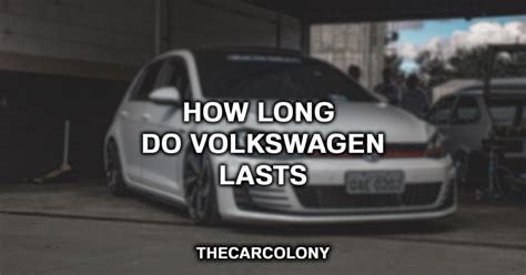 Do Volkswagens Last A Long Time?