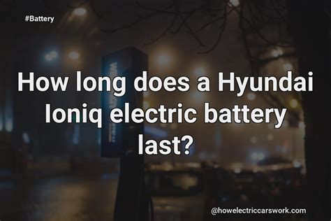 How Long Do Hyundai Electric Batteries Last?