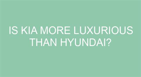 Is Kia More Luxurious Than Hyundai?