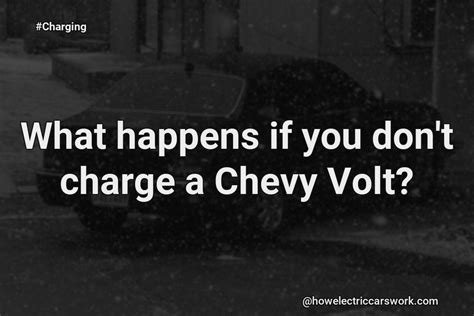 What Happens If You Never Charge A Chevy Volt?