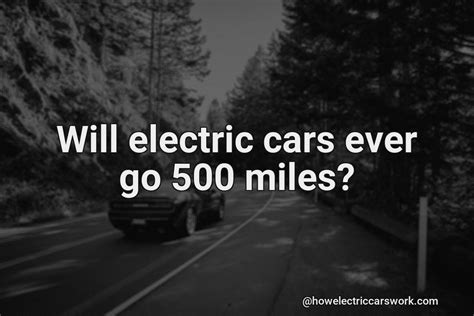 Will Electric Cars Ever Go 500 Miles?